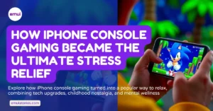 How iPhone Console Gaming Became the Ultimate Stress Relief